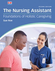 The Nursing Assistant: Foundations of Holistic Caregiving, 2nd Edition